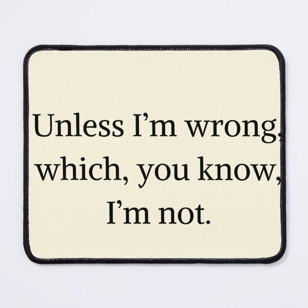 Item preview, Unless I'm wrong, which, you known I'm not - Monk quotes designed and sold by Fantasy2Reality.