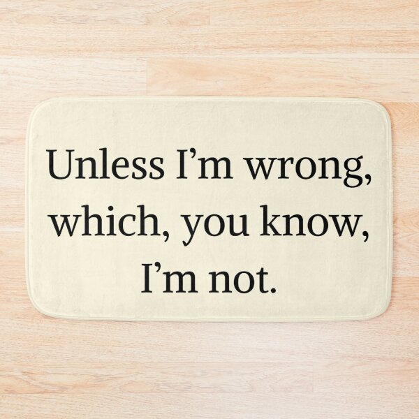 Item preview, Unless I'm wrong, which, you known I'm not - Monk quotes designed and sold by Fantasy2Reality.