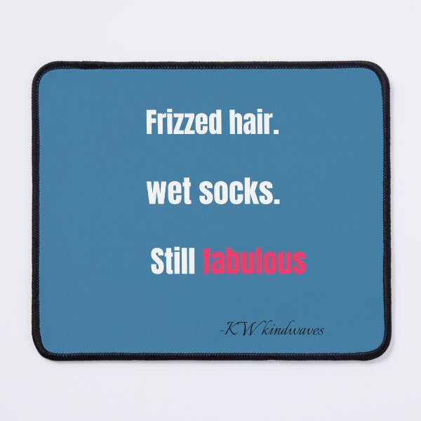 Item preview, Funny Rain Quote – Frizzed Hair, Wet Socks, Still Fabulous designed and sold by KWkindwaves.