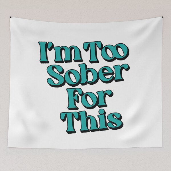 Item preview, I'm Too Sober For This designed and sold by Scaryzz.