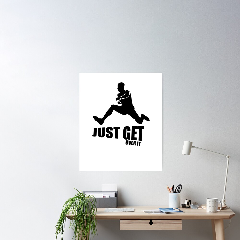 Just Get Over It Jumping Hurdles Poster for Sale by TeeTimeGuys