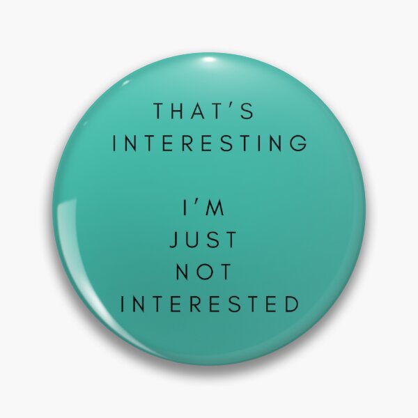 Item preview, That's Interesting, I'm Just not Interested designed and sold by JaegerZA.