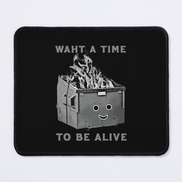 Item preview, What A Time To Be Alive - Dumpster Fire Humor designed and sold by Scaryzz.