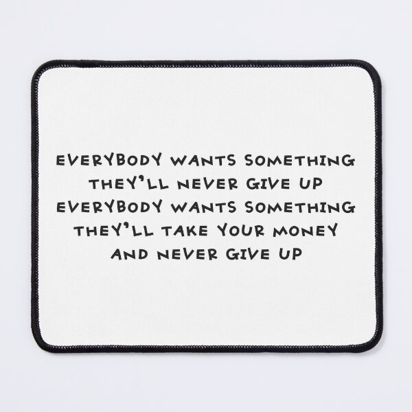 Item preview, Everybody Wants Something designed and sold by UNK-Fatigues.