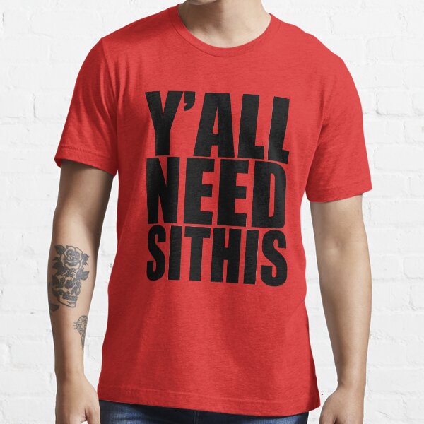 Y'all Need Sithis (Black) Essential T-Shirt