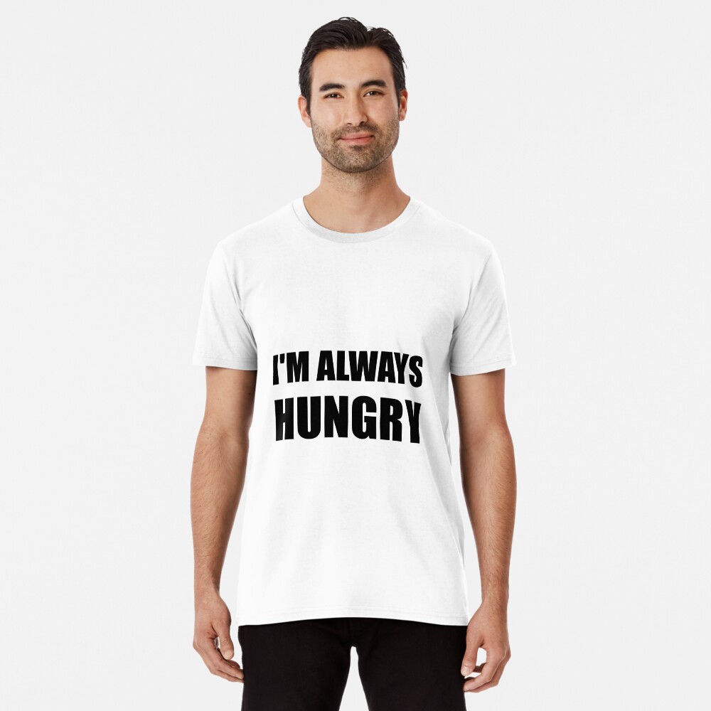 I Am Always Hungry
