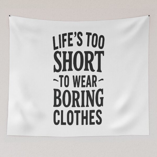 Item preview, Life Too Short To Wear Boring Clothes designed and sold by PLANTONE.