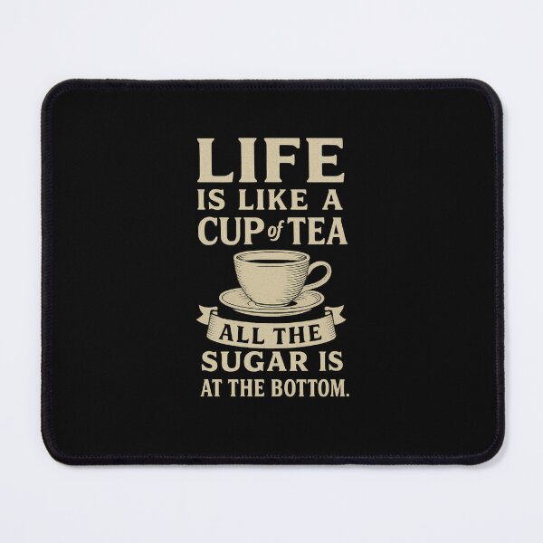 Item preview, Life Is Like A Cup Of Tea All The Sugar Is At The Bottom. designed and sold by PLANTONE.