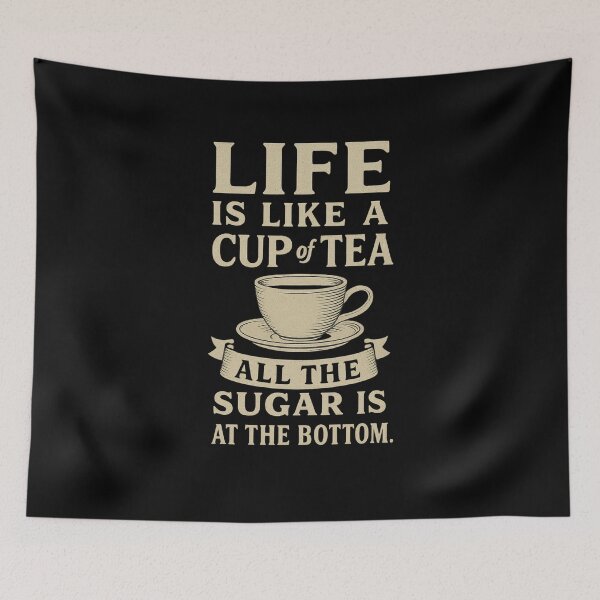 Item preview, Life Is Like A Cup Of Tea All The Sugar Is At The Bottom. designed and sold by PLANTONE.