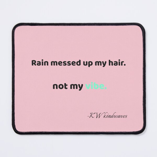 Item preview, Funny Rain Quote – Rain Messed Up My Hair, Not My Vibe designed and sold by KWkindwaves.
