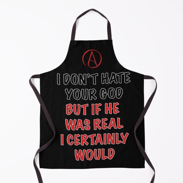 Item preview, Bold Atheist Quote – I Don’t Hate Your God, But If He Was Real I Certainly Would designed and sold by Atheist-Heaven.