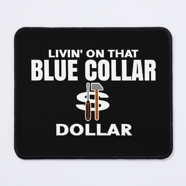 Item preview, Livin' On That Blue Collar Dollar funny blue collar art designed and sold by Colorfulman.