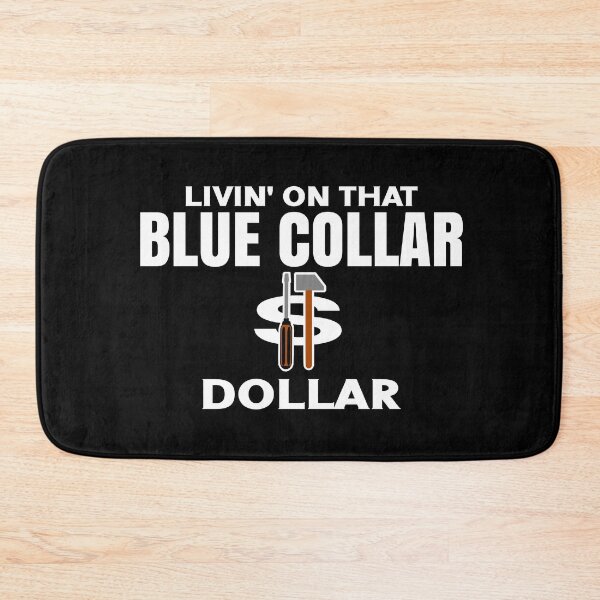 Item preview, Livin' On That Blue Collar Dollar funny blue collar art  designed and sold by Colorfulman.