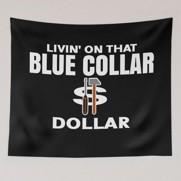 Item preview, Livin' On That Blue Collar Dollar funny blue collar art  designed and sold by Colorfulman.