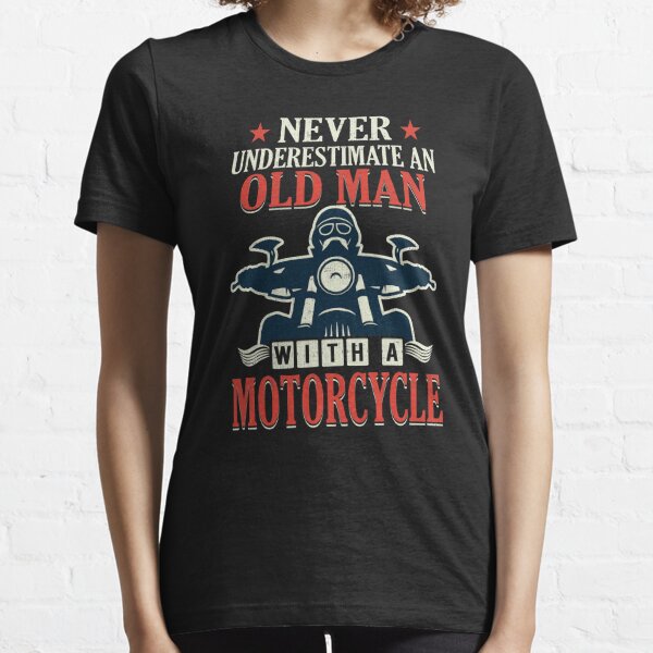 Motorcycle Biker Never Underestimate An Old Man Essential T-Shirt