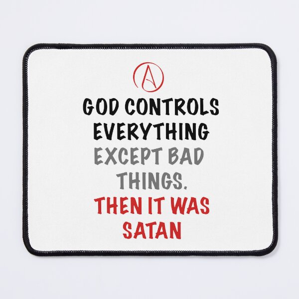 Item preview, Atheist Quote – God Controls Everything Except Bad Things, Then It Was Satan designed and sold by Atheist-Heaven.