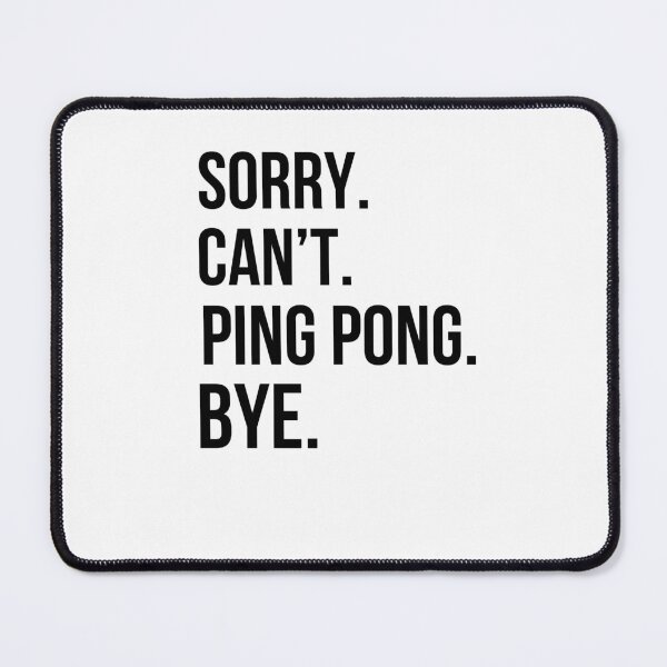 Item preview, Sorry. Can't. ping pong. Bye. funny ping pong player designed and sold by snowry.