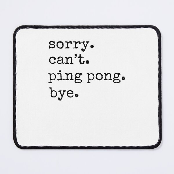 Item preview, Sorry. Can't. ping pong. Bye. funny table tennis player designed and sold by snowry.