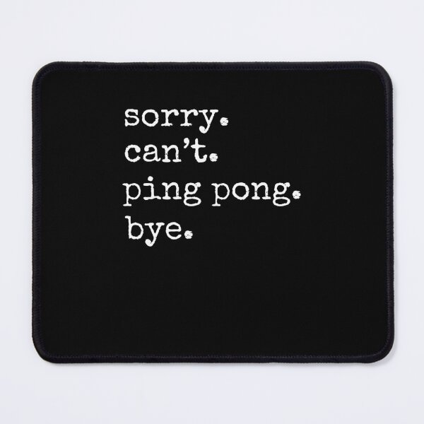Item preview, Sorry. Can't. ping pong. Bye. funny table tennis player joke designed and sold by snowry.