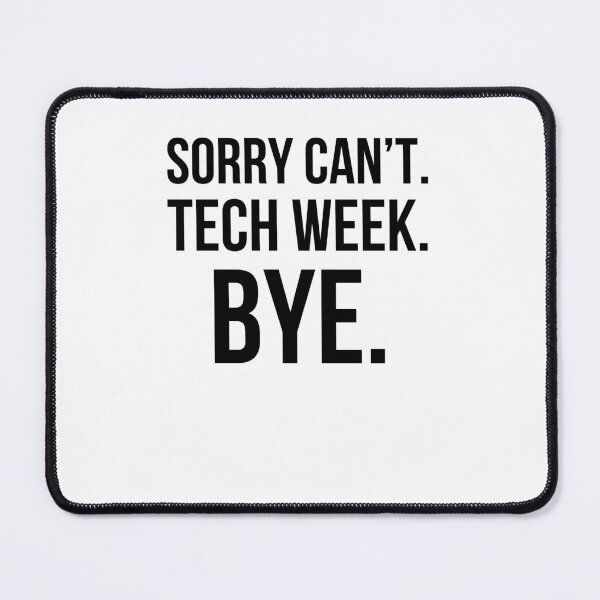 Item preview, Sorry can't. tech week. bye. funny tech Week Theatre designed and sold by snowry.