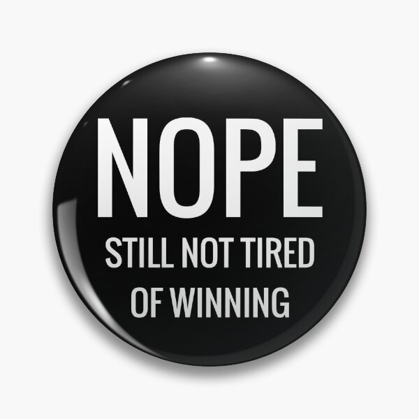 Item preview, Nope, Still Not Tired Of Winning designed and sold by OL-RW.