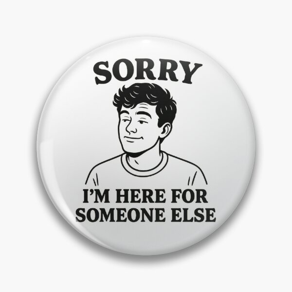 Item preview, Sorry I'm Here for Someone Else designed and sold by Elbeety.