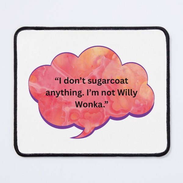 Item preview, I Don't Sugarcoat Anything. I'm Not Willy Wonka. designed and sold by WiseGuyWarehouse.