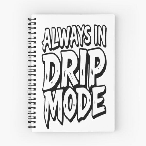 Item preview, Always In Drip Mode designed and sold by StreetWave01.
