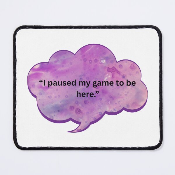Item preview, I Paused My Game to Be Here designed and sold by WiseGuyWarehouse.