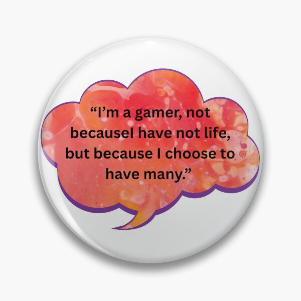 Item preview, I'm a Gamer, Not Because I Have No Life, But Because I Choose to Have Many. designed and sold by WiseGuyWarehouse.