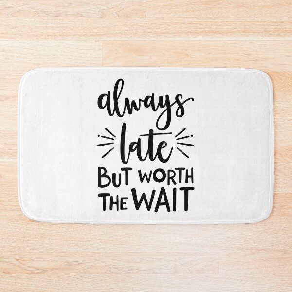 Item preview, Always Late but Worth the Wait – Funny Relatable Quote Design designed and sold by GRITMOOD.