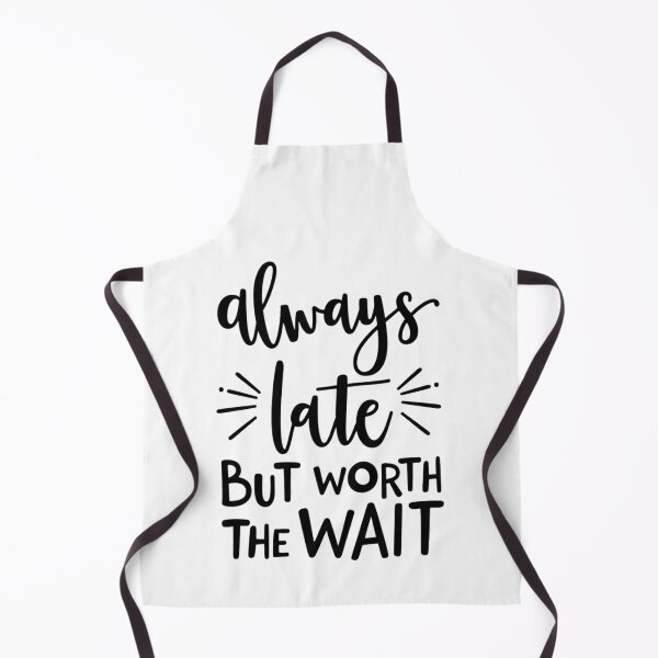 Item preview, Always Late but Worth the Wait – Funny Relatable Quote Design designed and sold by GRITMOOD.