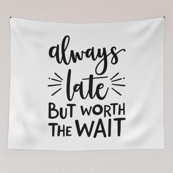 Item preview, Always Late but Worth the Wait – Funny Relatable Quote Design designed and sold by GRITMOOD.