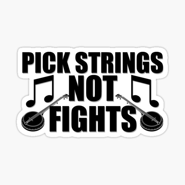 "Pick Strings Not Fights" Sticker for Sale by TeeTimeGuys Redbubble