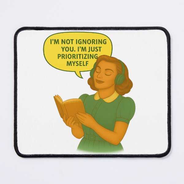 Item preview, Not Ignoring You – Just Prioritizing Myself designed and sold by Nuvijo.