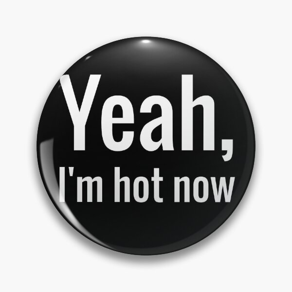 Item preview, Yeah, I'm Hot Now designed and sold by OL-RW.