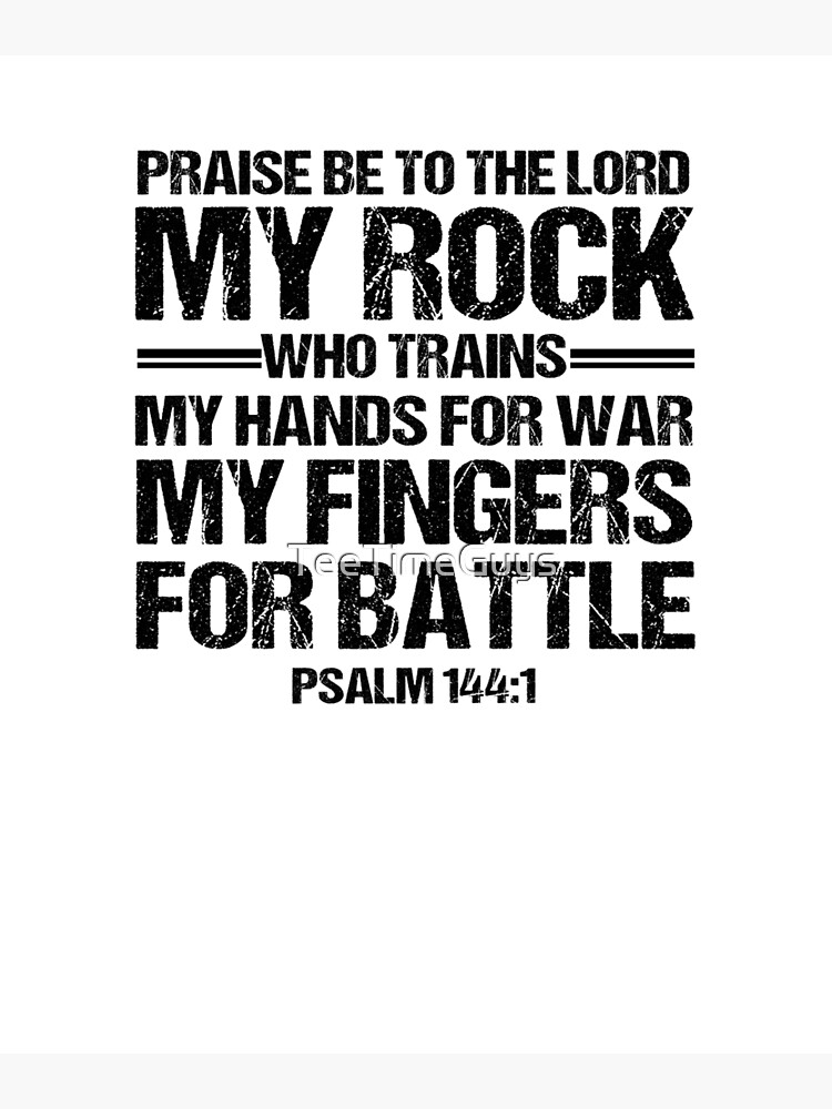 "Praise Be To The Lord My Rock Who Trains My Hands For Wars My Fingers For Battle" Art Print by