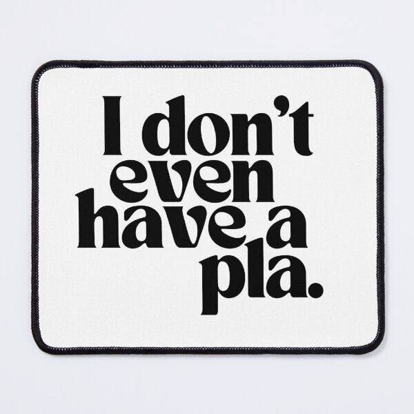 Item preview, I Don't Even Have a Pla designed and sold by happybrandy.
