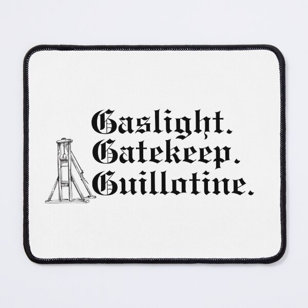 Item preview, Gaslight. Gatekeep. Guillotine. designed and sold by CrisisButCute.