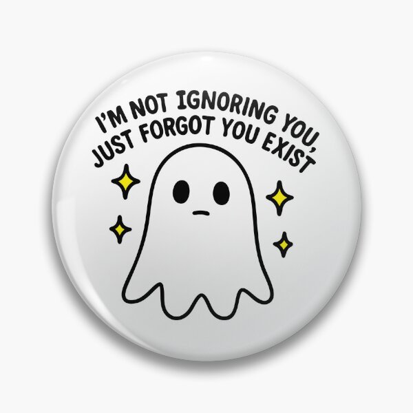 Item preview, I'm Not Ignoring You, Just Forgot You Exist designed and sold by Shayli Kipnis.