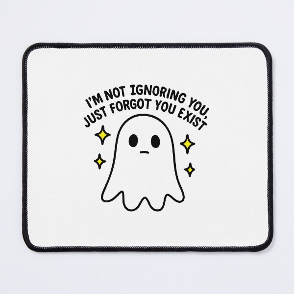 Item preview, I'm Not Ignoring You, Just Forgot You Exist designed and sold by Shayli Kipnis.