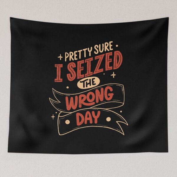 Item preview, Pretty Sure I Seized the Wrong Day by Tobe Fonseca designed and sold by Tobe Fonseca®.