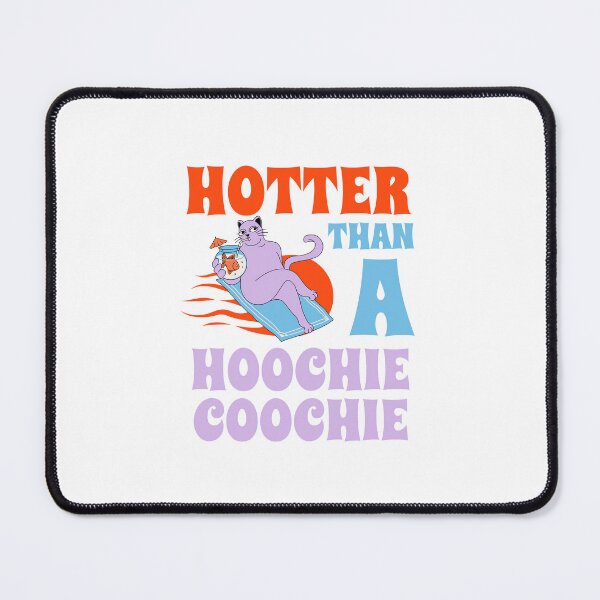 Item preview, Hotter than a hoochie coochie designed and sold by BritishDelights.