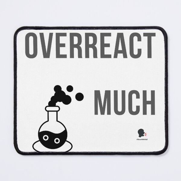 Item preview, Overreact Much? – Sarcastic Science Pun | DoneWithYall designed and sold by DoneWithYall.