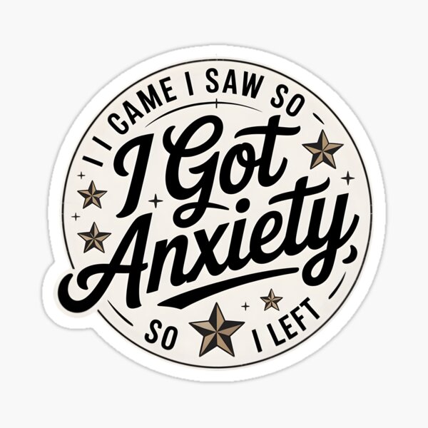 Item preview, I Came, I Saw I Got Anxiety, So I Left designed and sold by PlanetMarker.