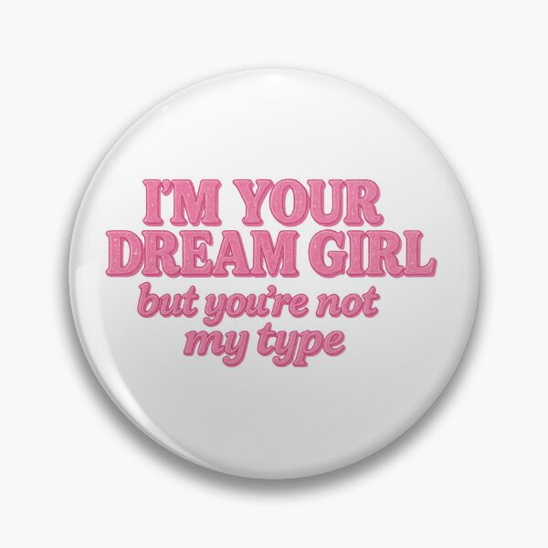 Item preview, i’m your dream girl but you’re not my type designed and sold by zaykovadesigns.