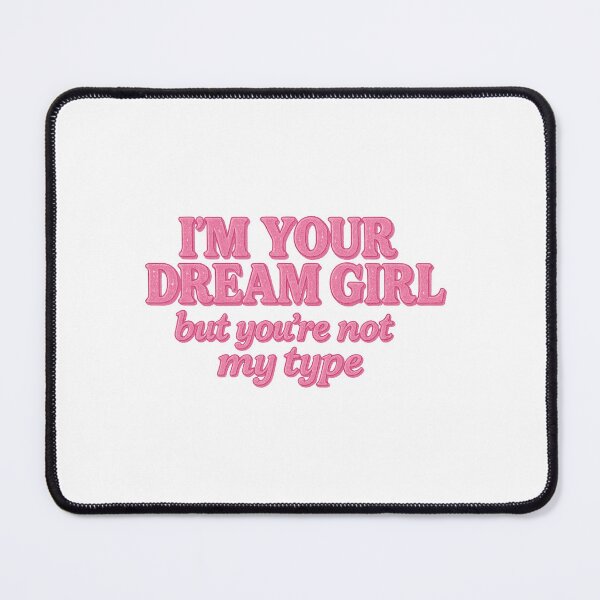 Item preview, i’m your dream girl but you’re not my type designed and sold by zaykovadesigns.
