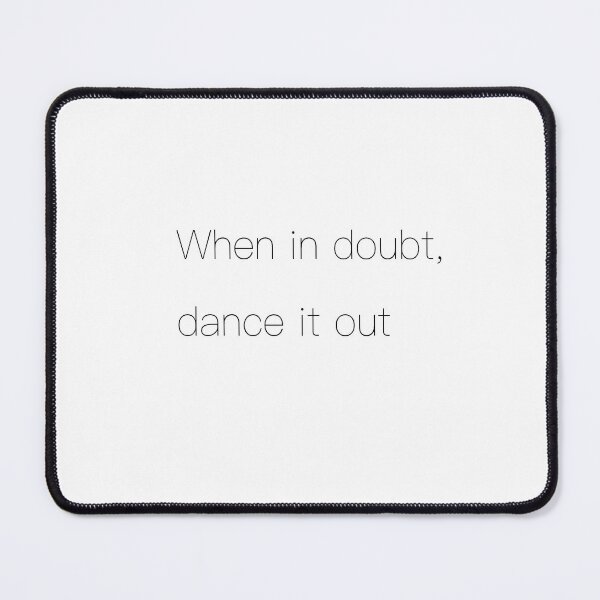 Item preview, When in doubt, dance it out designed and sold by MimiKnowsArt.