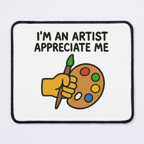 Item preview, Im an artist, Appreciate me. designed and sold by Caseygedesigns.