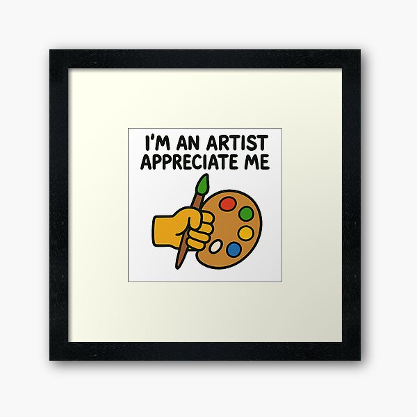 Item preview, Im an artist, Appreciate me. designed and sold by Caseygedesigns.